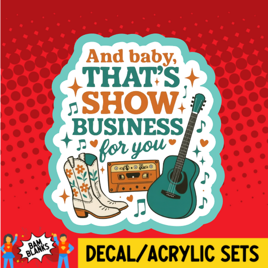 And Baby Thats Show Business For You Boots - DECAL AND ACRYLIC SHAPE #DA03848