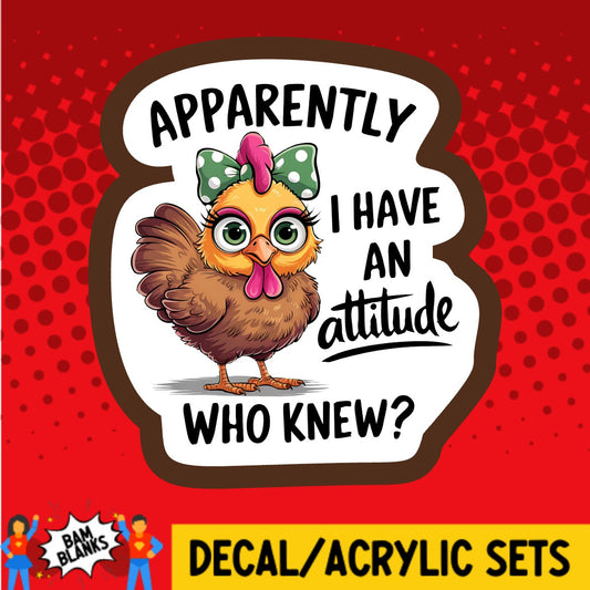 Apparently I Have An Attitude Who Knew Chick - DECAL AND ACRYLIC SHAPE #DA03638
