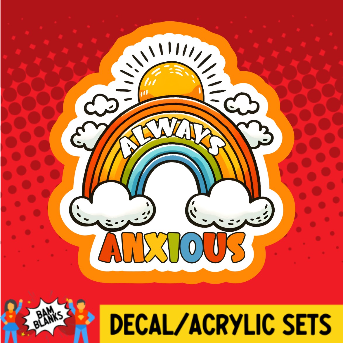 Always Anxious Rainbow - DECAL AND ACRYLIC SHAPE #DA02905