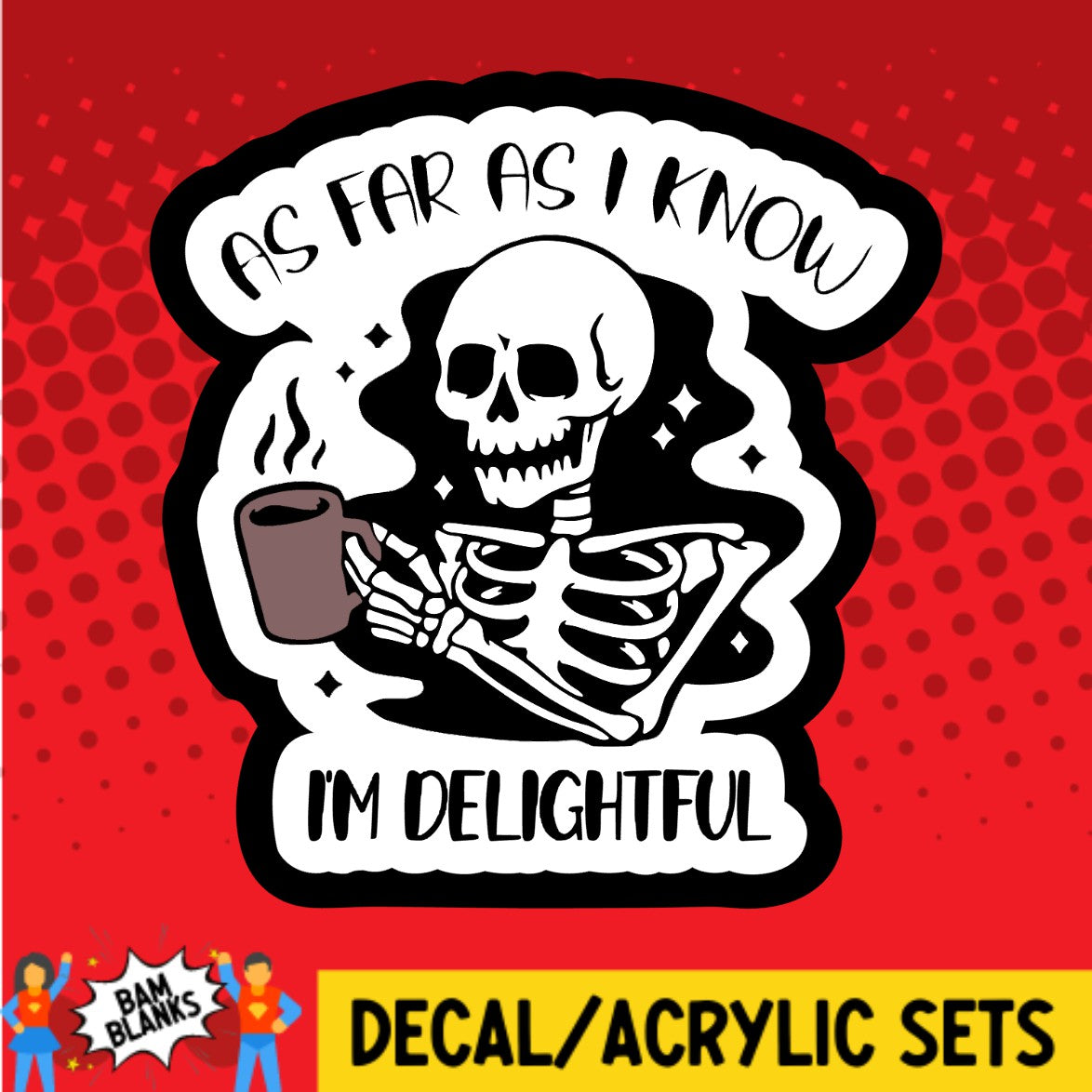 As Far As I Know Im Delightful - DECAL AND ACRYLIC SHAPE #DA02519 – BAM ...