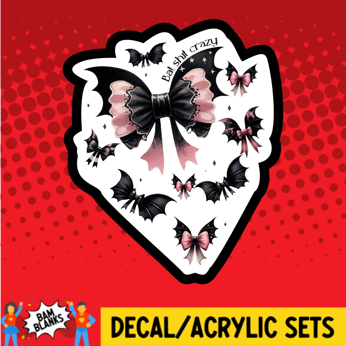 Bat Shit Crazy Bows - DECAL AND ACRYLIC SHAPE #DA03103