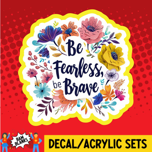 Be Fearless Be Brave - DECAL AND ACRYLIC SHAPE #DA02463