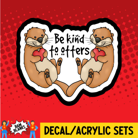 Be Kind To Otters - DECAL AND ACRYLIC SHAPE #DA02365