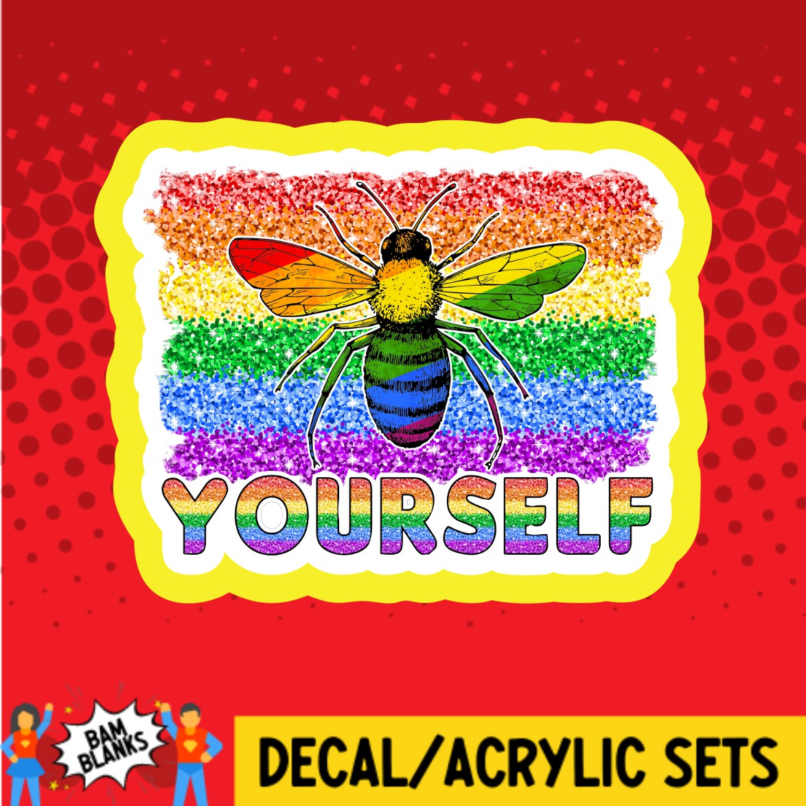 Bee Yourself Pride - DECAL AND ACRYLIC SHAPE #DA02855