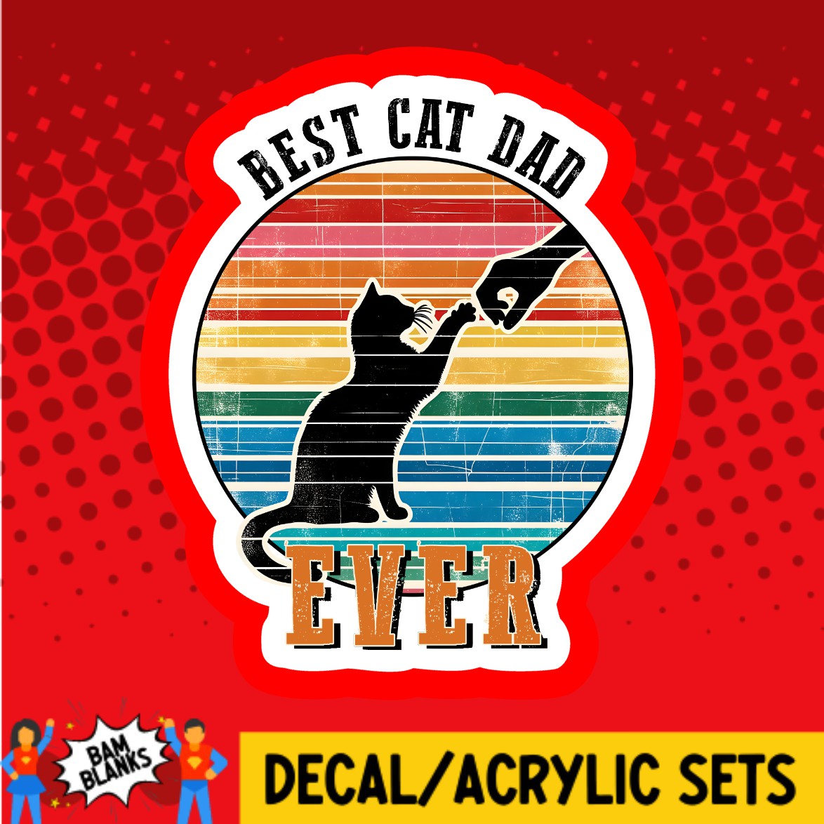 Best Cat Dad Ever - DECAL AND ACRYLIC SHAPE #DA02805