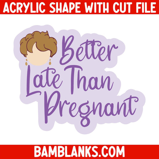 Better Late than Pregnant (Fan Art) - Acrylic Shape #1822