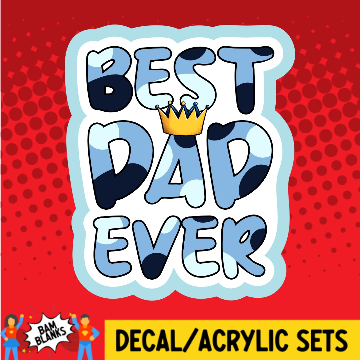 Blue Best Dad Ever - DECAL AND ACRYLIC SHAPE #DA02806