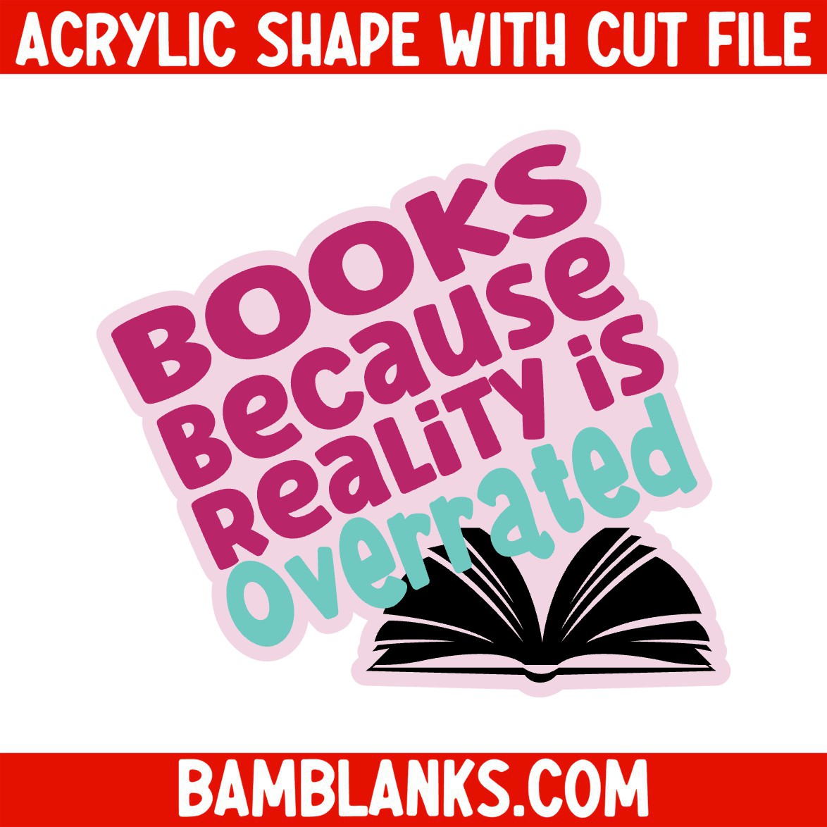 Books Because Reality is Overrated - Acrylic Shape #1840