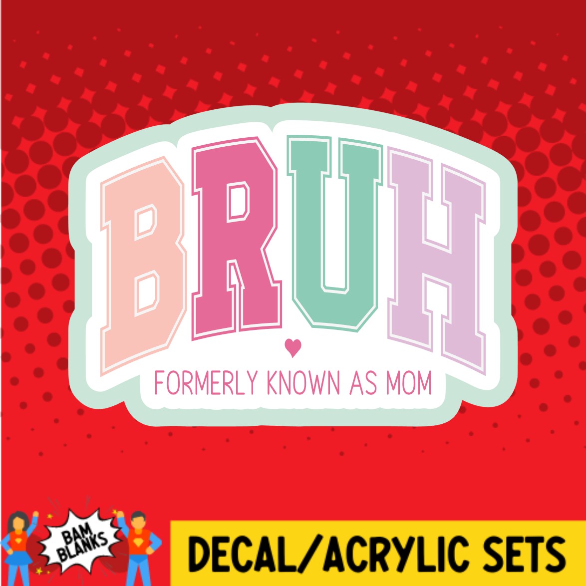 Bruh Formally Known As Mom - DECAL AND ACRYLIC SHAPE #DA02657