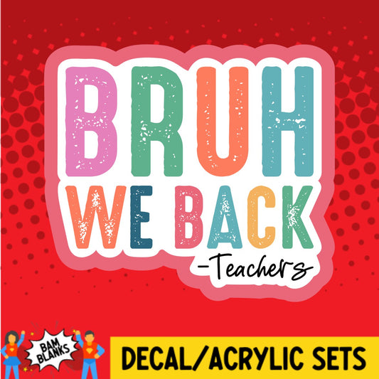 Bruh We Back Teachers - DECAL AND ACRYLIC SHAPE #DA03151