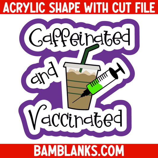 Caffeinated and Vaccinated - Acrylic Shape #1337