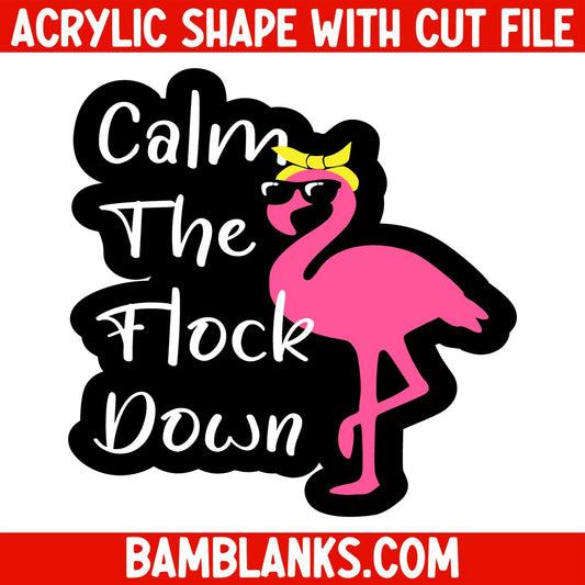 Calm The Flock Down - Acrylic Shape #1253