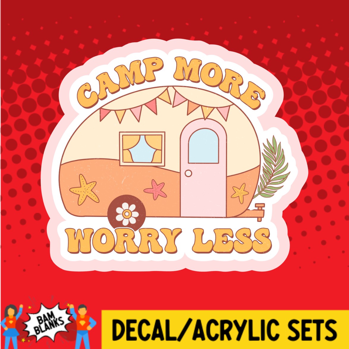 Camp More Worry Less - DECAL AND ACRYLIC SHAPE #DA02661