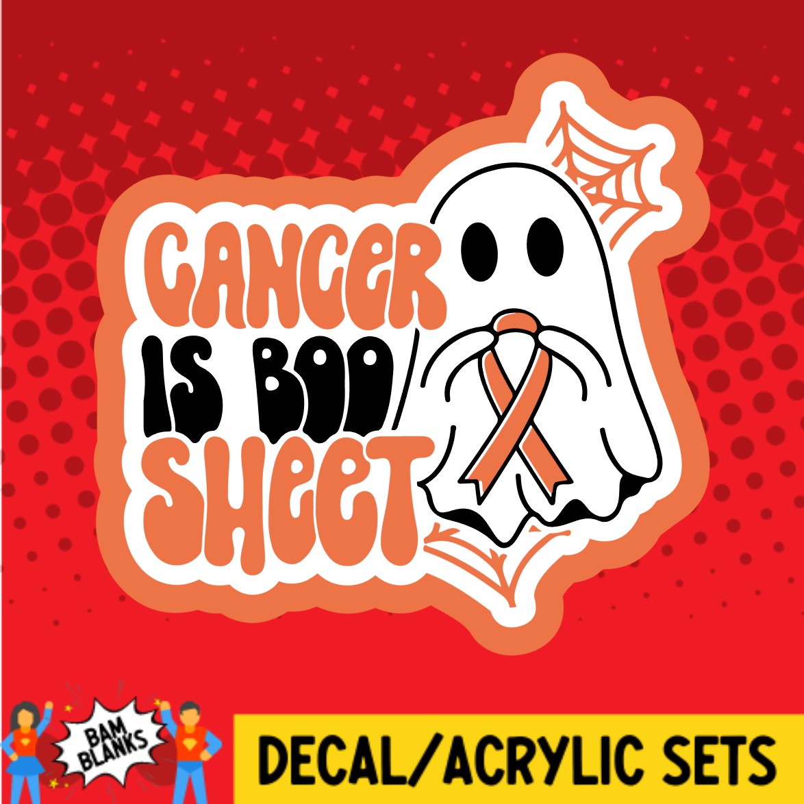 Cancer Is Boo Sheet Orange Ribbon - DECAL AND ACRYLIC SHAPE #DA03372