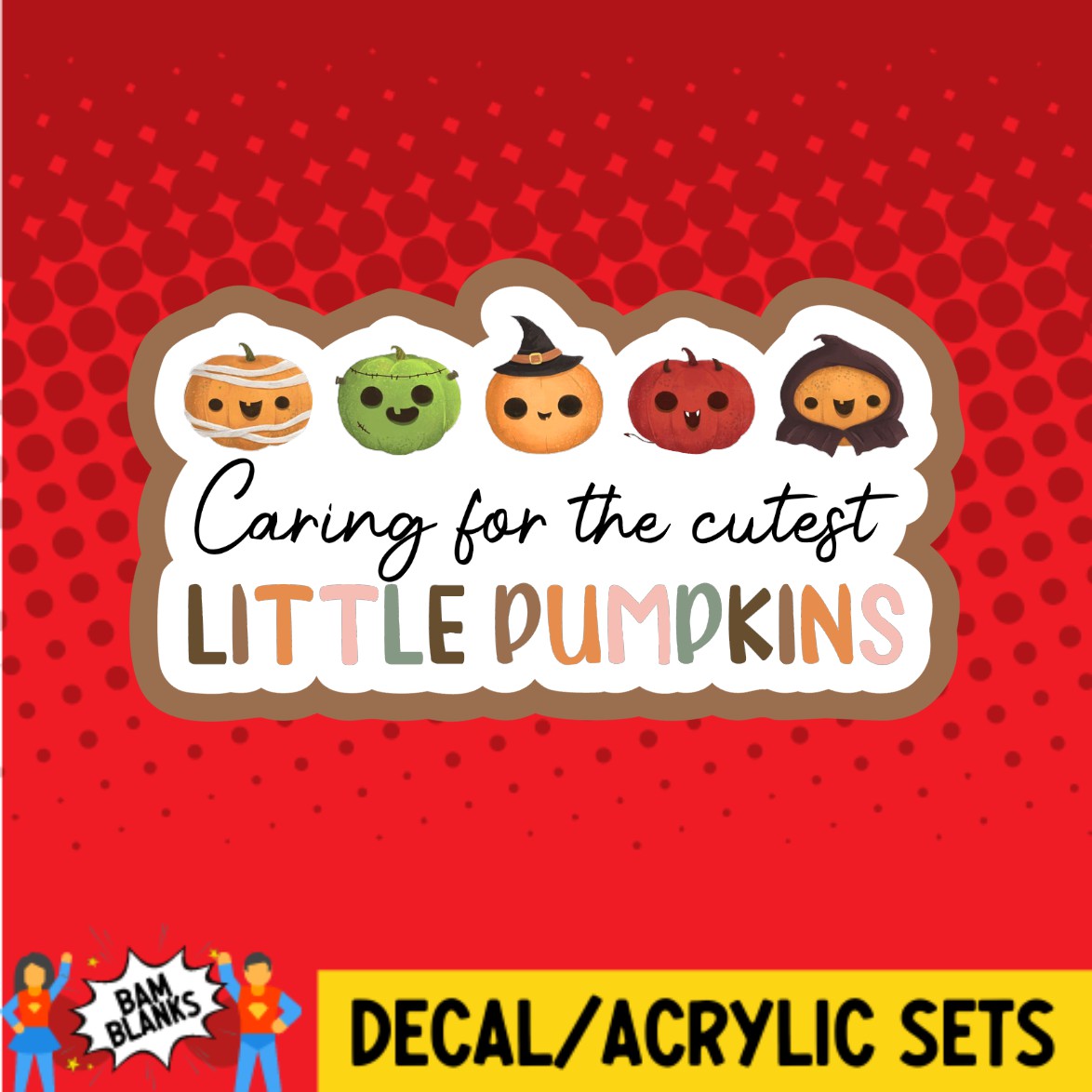 Caring For The Cutest Little Pumpkins - DECAL AND ACRYLIC SHAPE #DA02520