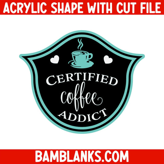 Certified Coffee Addicts - Acrylic Shape #757