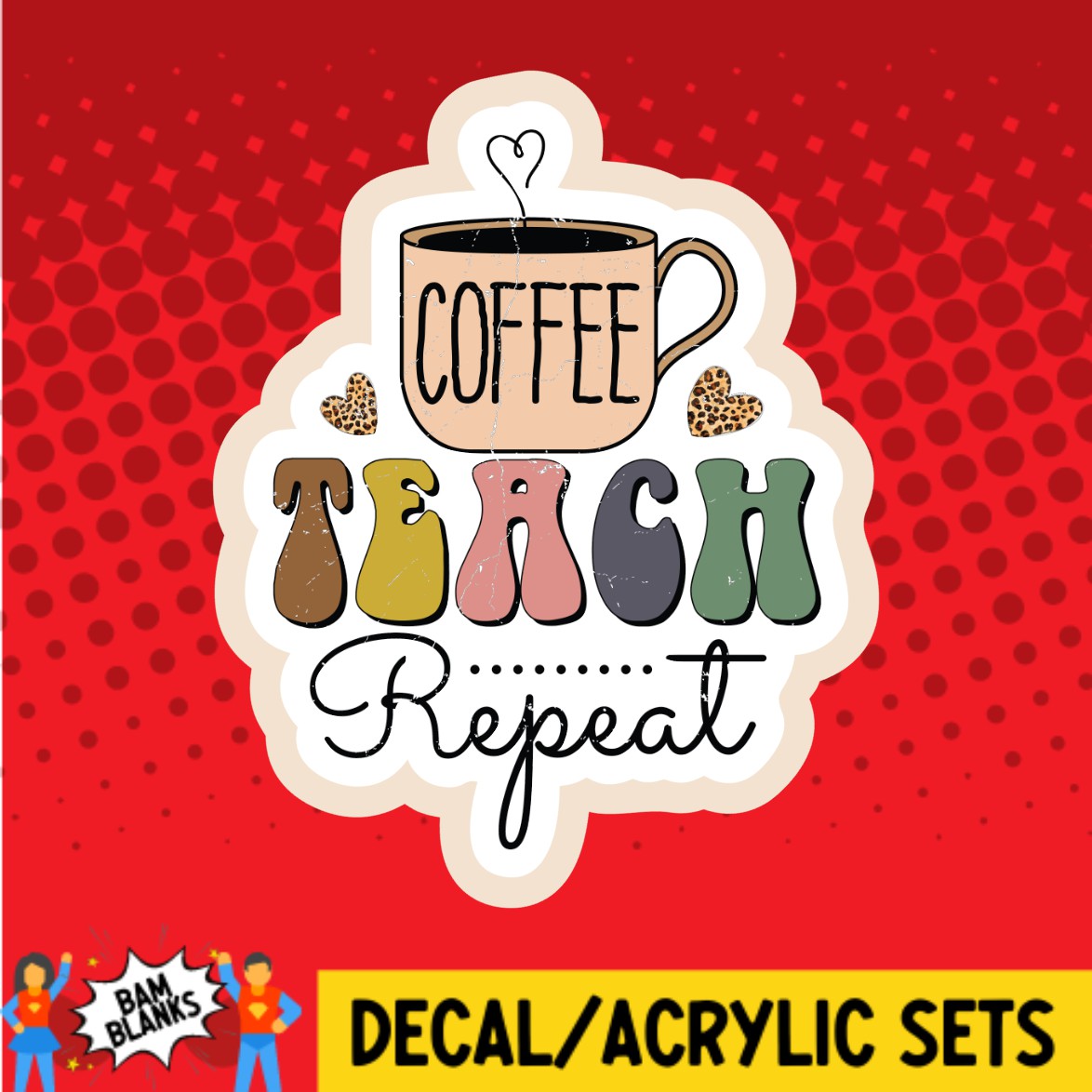 Coffee Teach Repeat - DECAL AND ACRYLIC SHAPE #DA02741