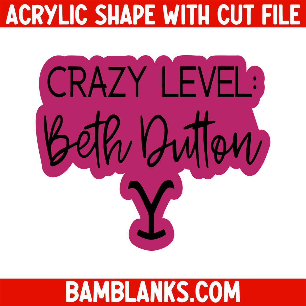 Crazy Level: Beth Dutton - Acrylic Shape #752