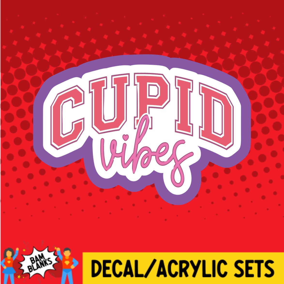 Cupid Vibes - DECAL AND ACRYLIC SHAPE #DA03534