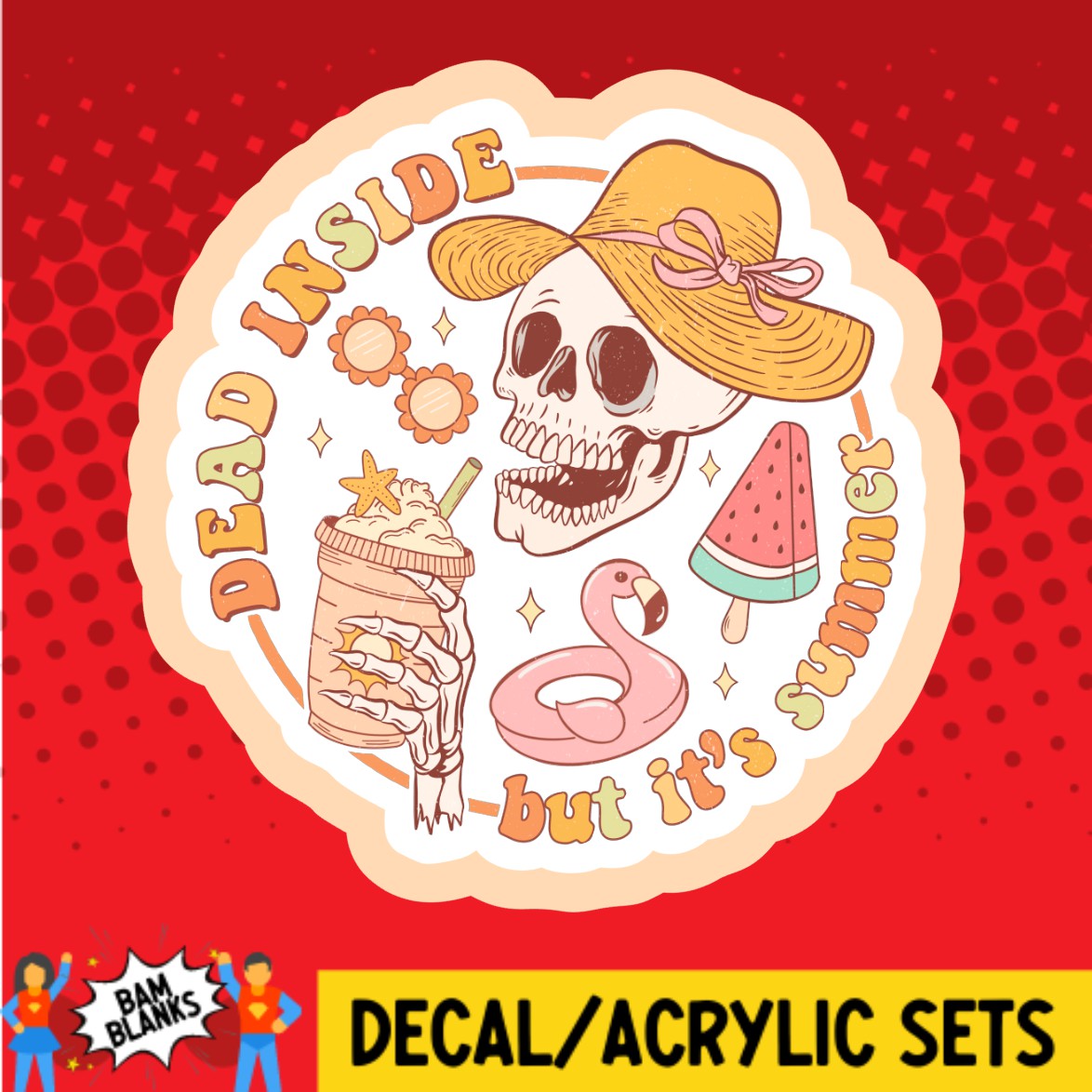 Dead Inside But Its Summer - DECAL AND ACRYLIC SHAPE #DA02832