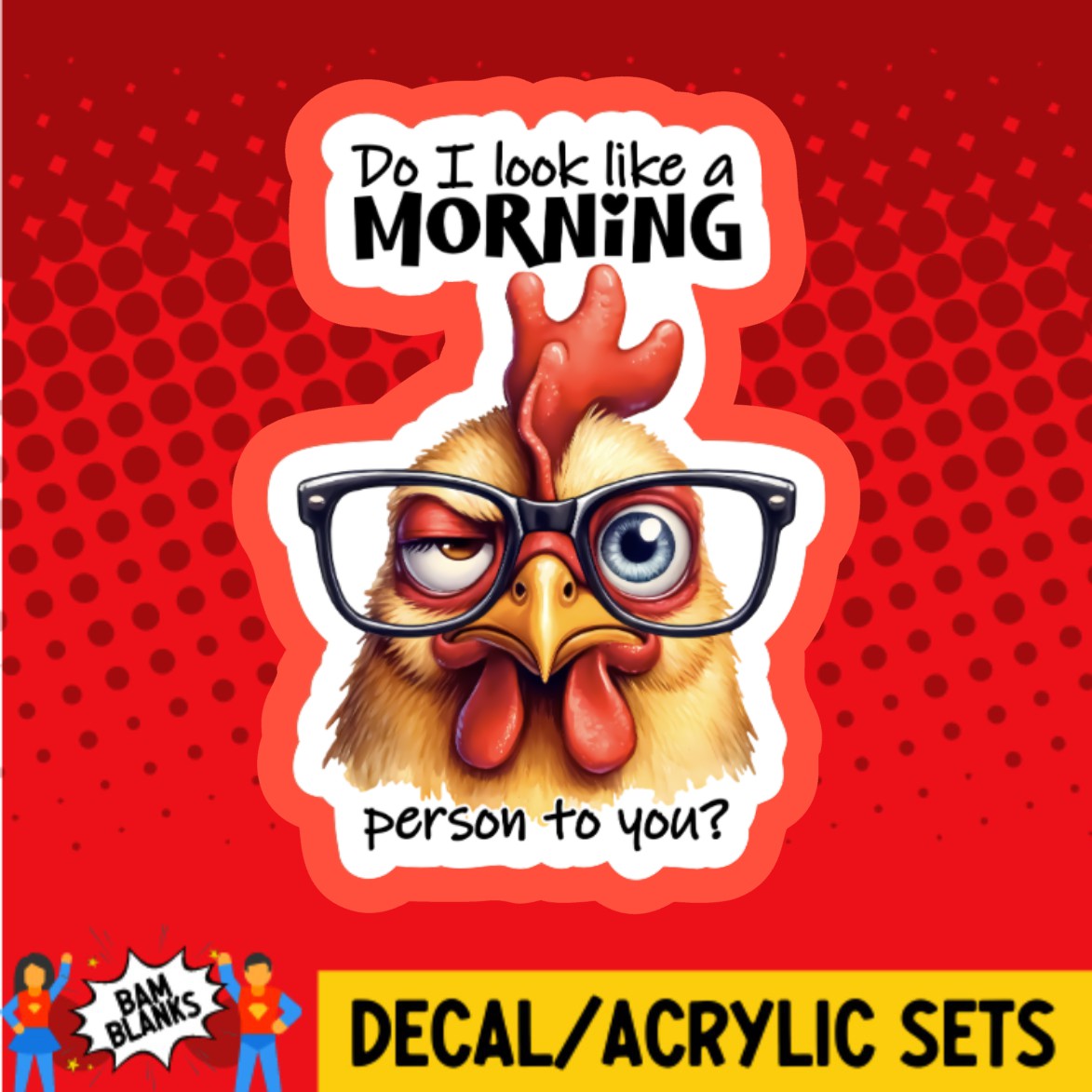 Do I Look Like A Morning Person To You - DECAL AND ACRYLIC SHAPE #DA03113