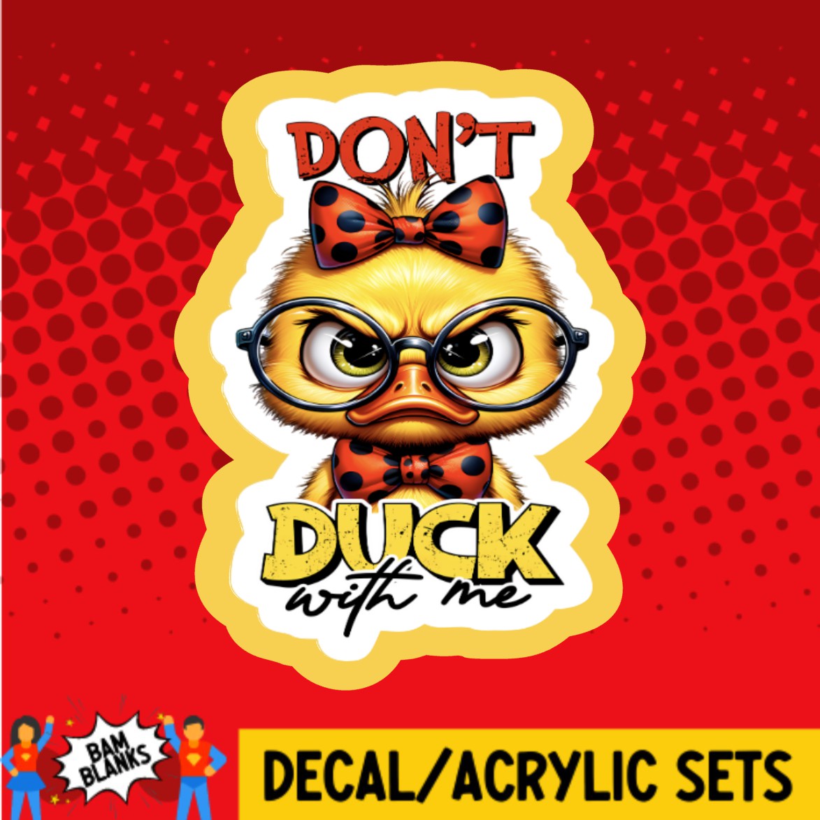 Dont Duck With Me Girl - DECAL AND ACRYLIC SHAPE #DA03116