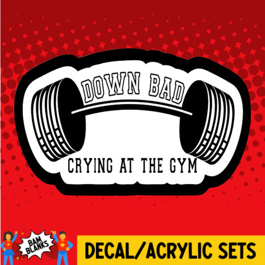 Down Bad Crying At The Gym - DECAL AND ACRYLIC SHAPE #DA02587