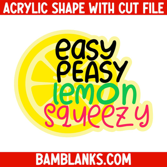 Easy Peasy Lemon Squeezy - Acrylic Shape #747