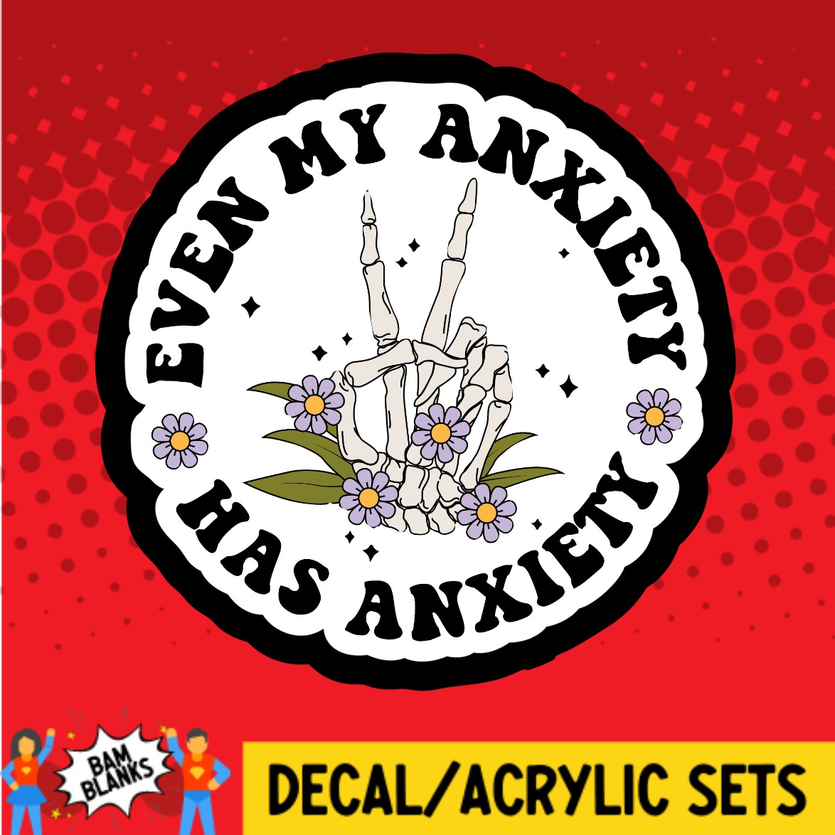 Even My Anxiety Has Anxiety Skeleton Hand - DECAL AND ACRYLIC SHAPE #DA02871