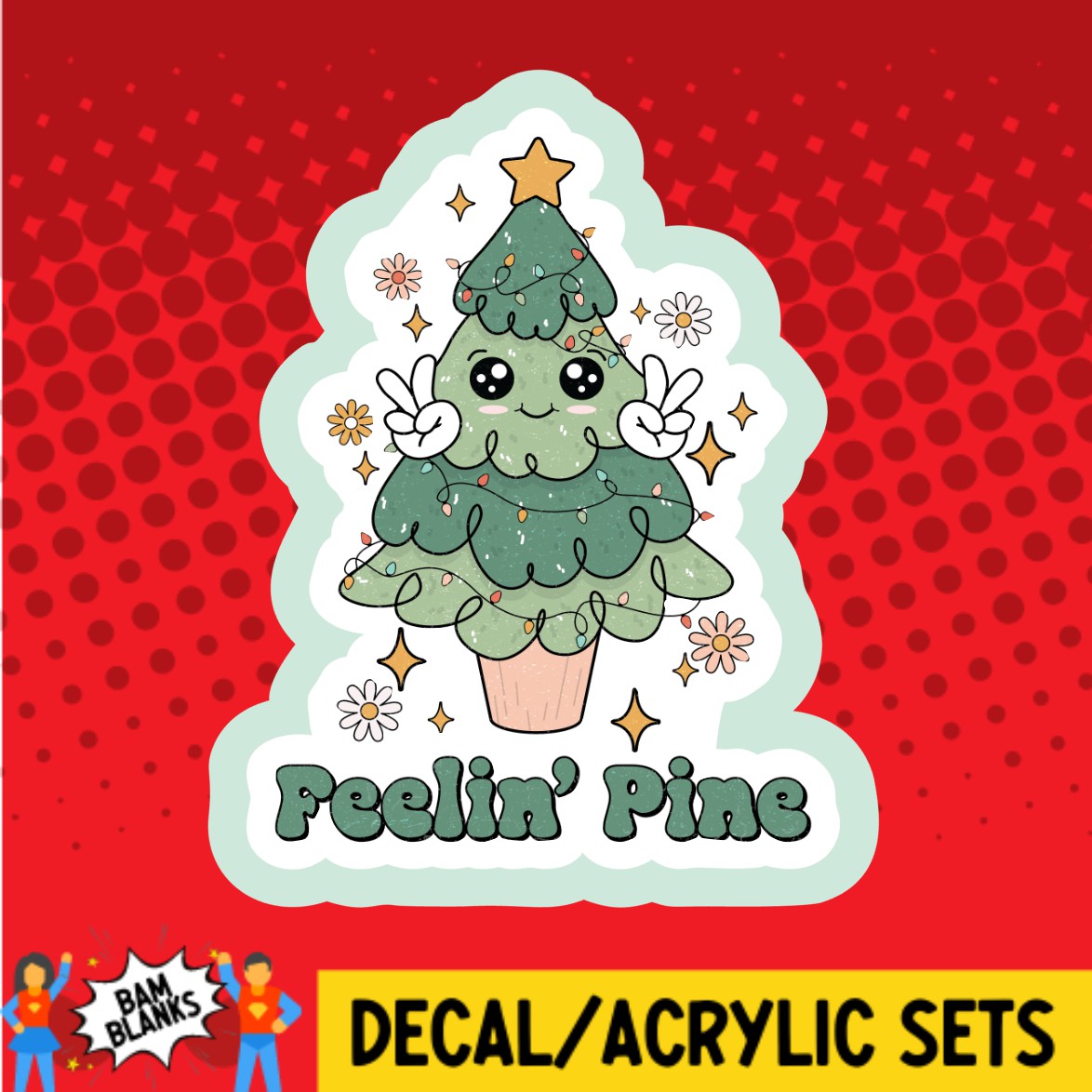 Feelin Pine - DECAL AND ACRYLIC SHAPE #DA03494