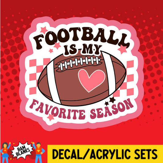 Football Is My Favorite Season - DECAL AND ACRYLIC SHAPE #DA03329