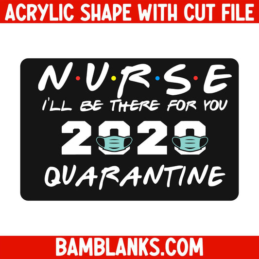 Friends Nurse Quarantine 2020 - Acrylic Shape #234