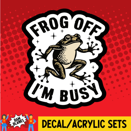 Frog Off Im Busy - DECAL AND ACRYLIC SHAPE #DA02670