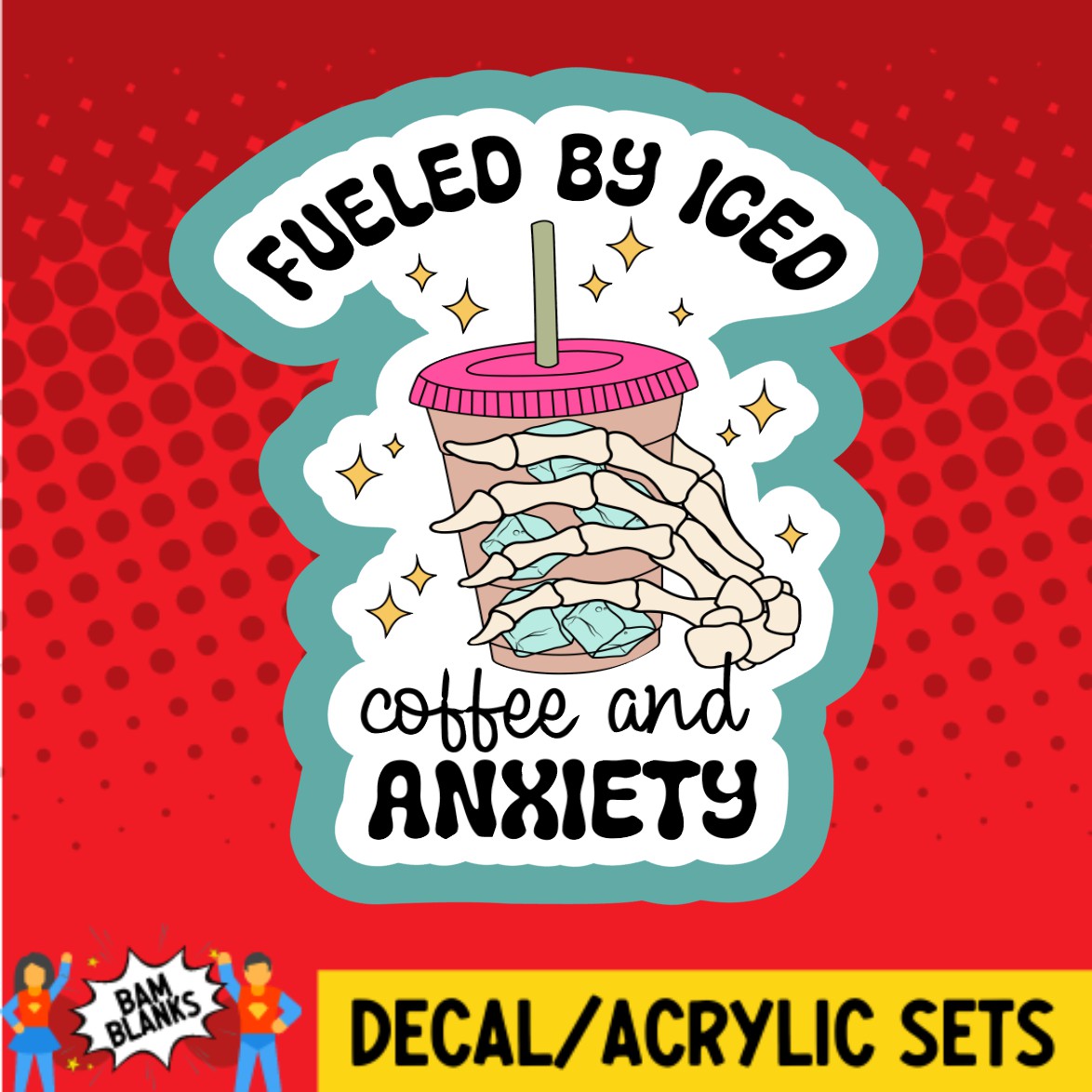 Fueled By Iced Coffee and Anxiety - DECAL AND ACRYLIC SHAPE #DA02872