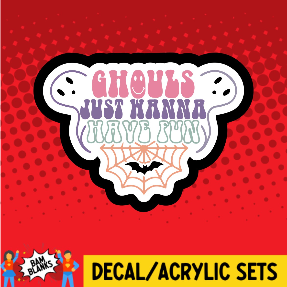 Ghouls Just Wanna Have Fun - DECAL AND ACRYLIC SHAPE #DA02786