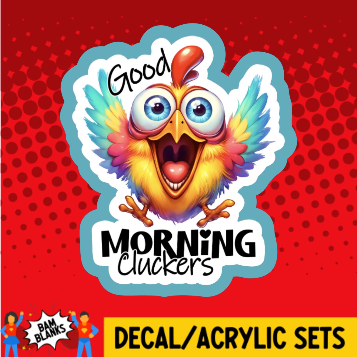 Good Morning Cluckers - DECAL AND ACRYLIC SHAPE #DA03119