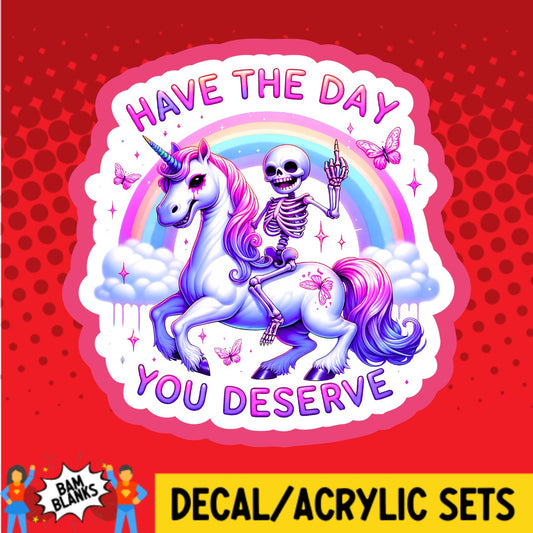 Have The Day You Deserve Skeleton Unicorn - DECAL AND ACRYLIC SHAPE #DA02671