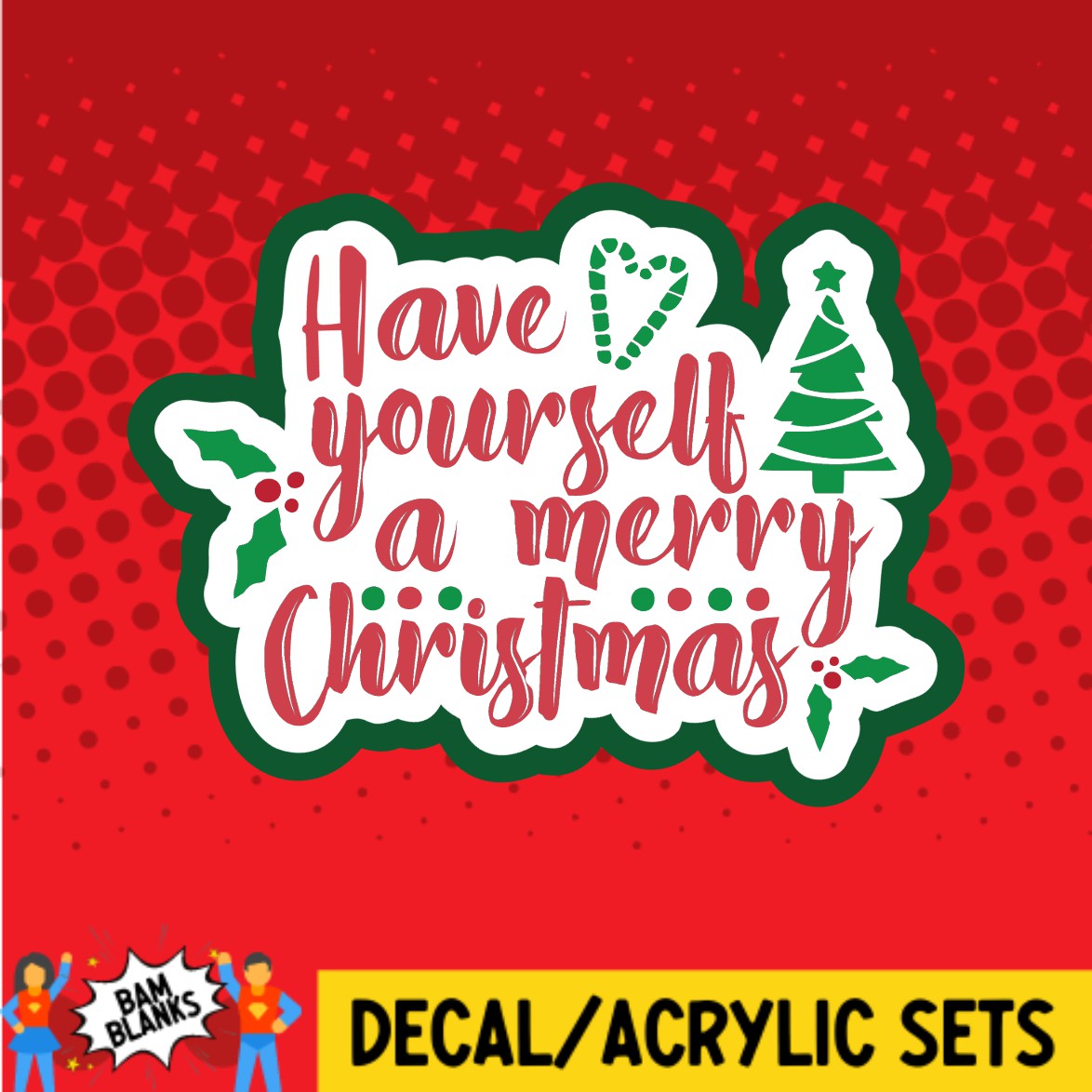 Have Yourself A Merry Christmas - DECAL AND ACRYLIC SHAPE #DA02498