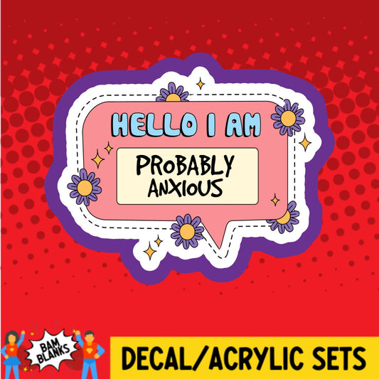 Hello I Am Probably Anxious - DECAL AND ACRYLIC SHAPE #DA02873