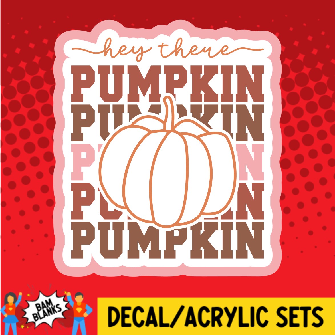 Hey There Pumpkin 2 - DECAL AND ACRYLIC SHAPE #DA02702