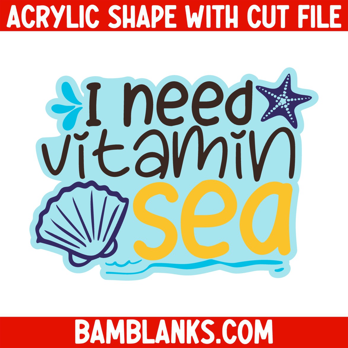 I Need Vitamin Sea - Acrylic Shape #718