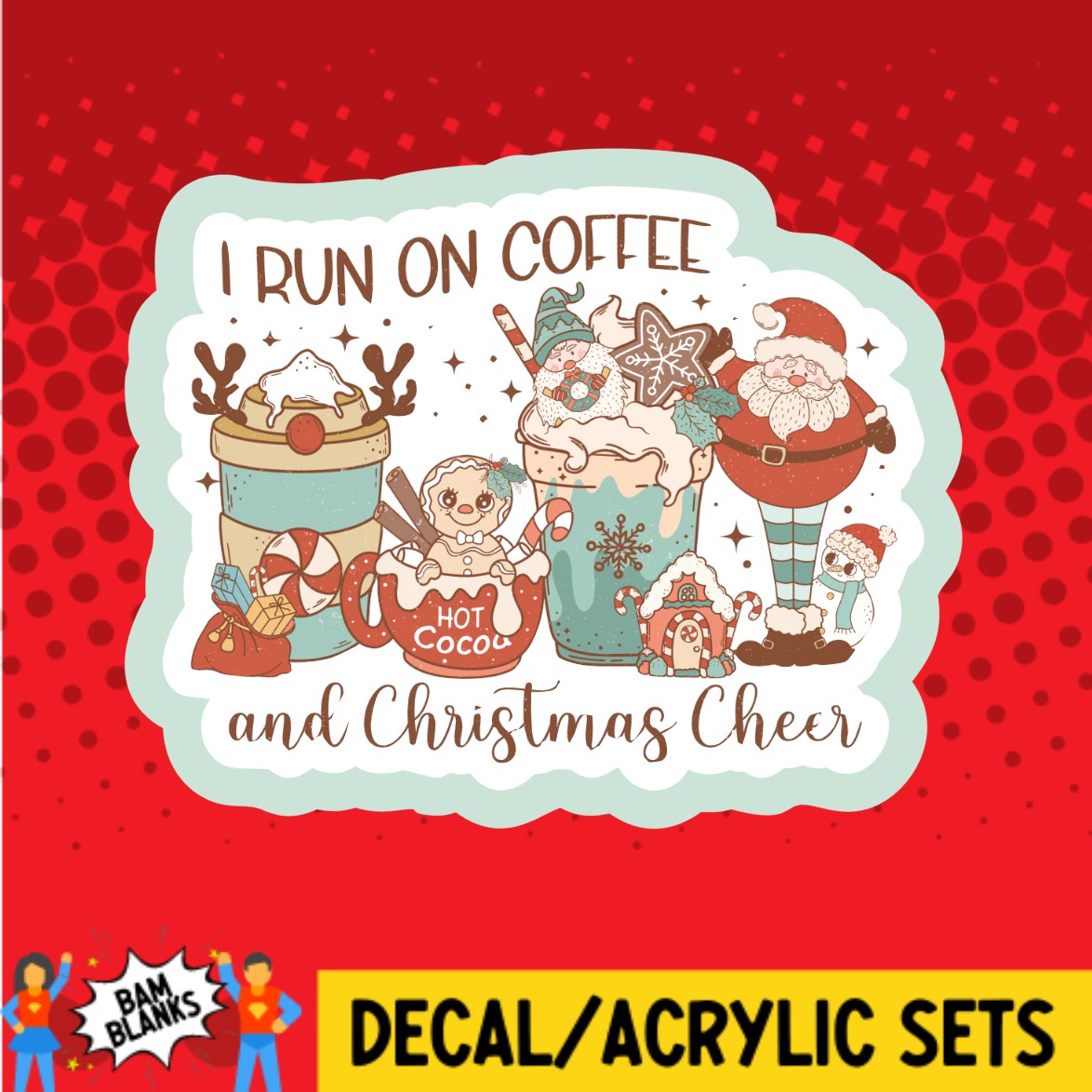 I Run On Coffee and Christmas Cheer - DECAL AND ACRYLIC SHAPE #DA02820