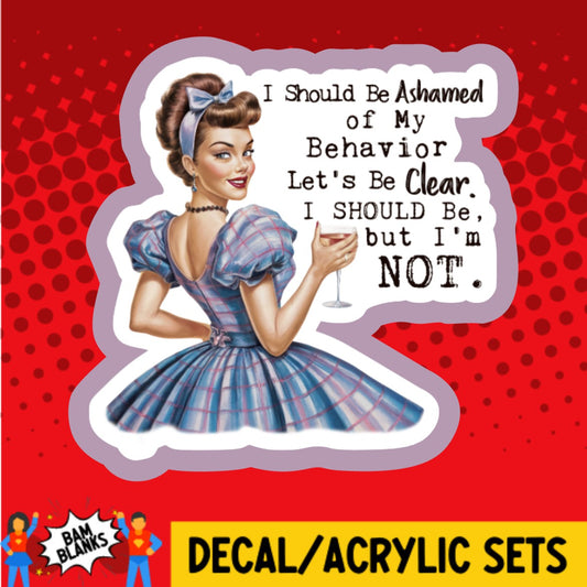 I Should Be Ashamed Of My Behavior - DECAL AND ACRYLIC SHAPE #DA02958