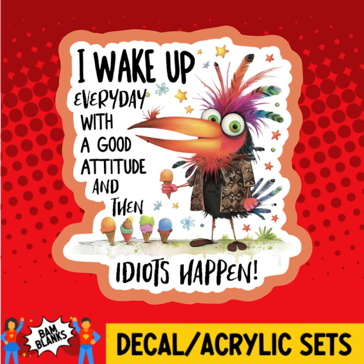 I Wake Up Everyday With A Good Attitude - DECAL AND ACRYLIC SHAPE #DA02913