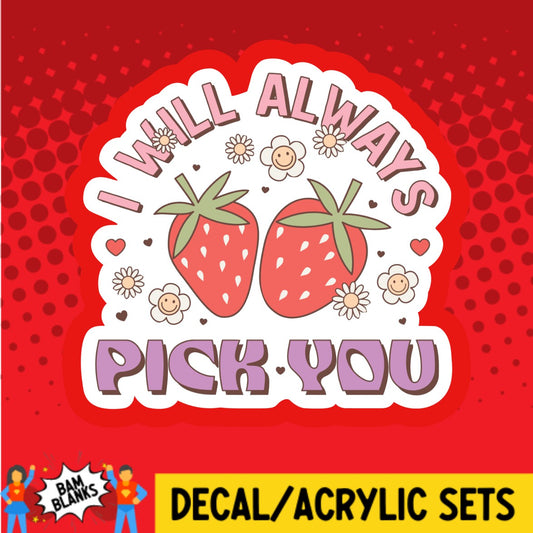 I Will Always Pick You - DECAL AND ACRYLIC SHAPE #DA03515