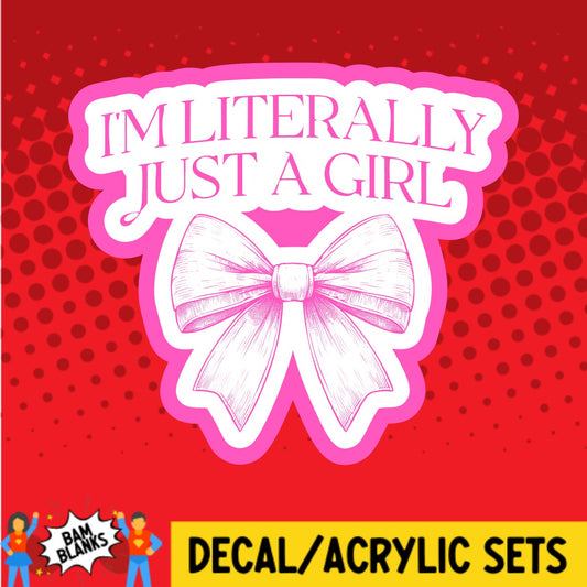 Im Literally Just A Girl 1 - DECAL AND ACRYLIC SHAPE #DA02368
