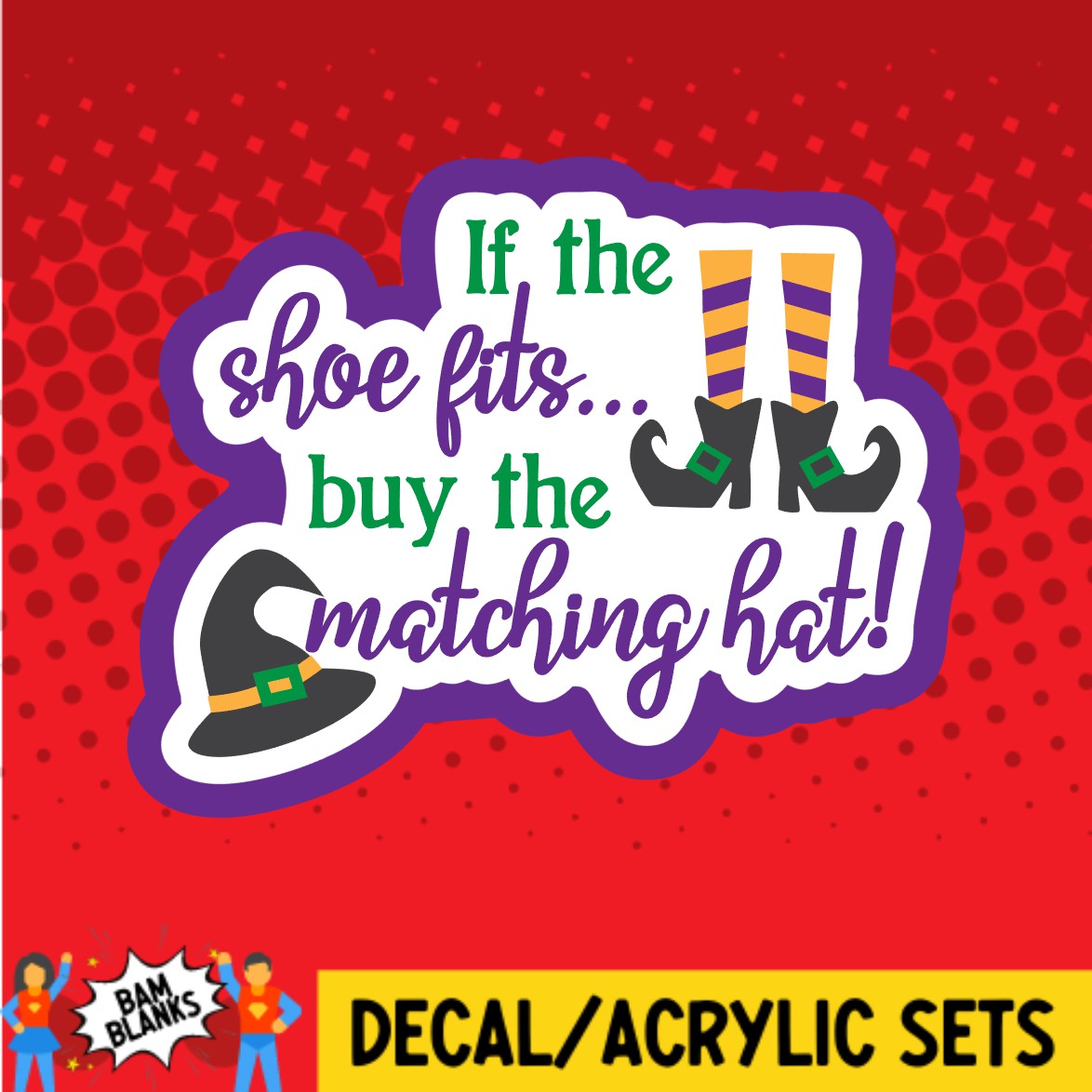 If The Shoe Fits Buy The Matching Hat - DECAL AND ACRYLIC SHAPE #DA02791