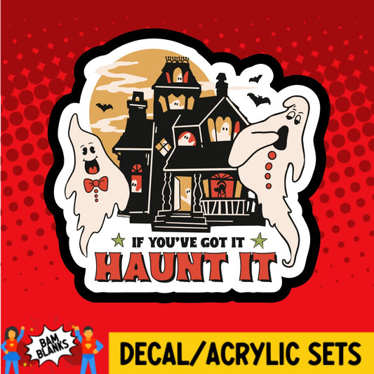 If Youve Got It Haunt It - DECAL AND ACRYLIC SHAPE #DA02326