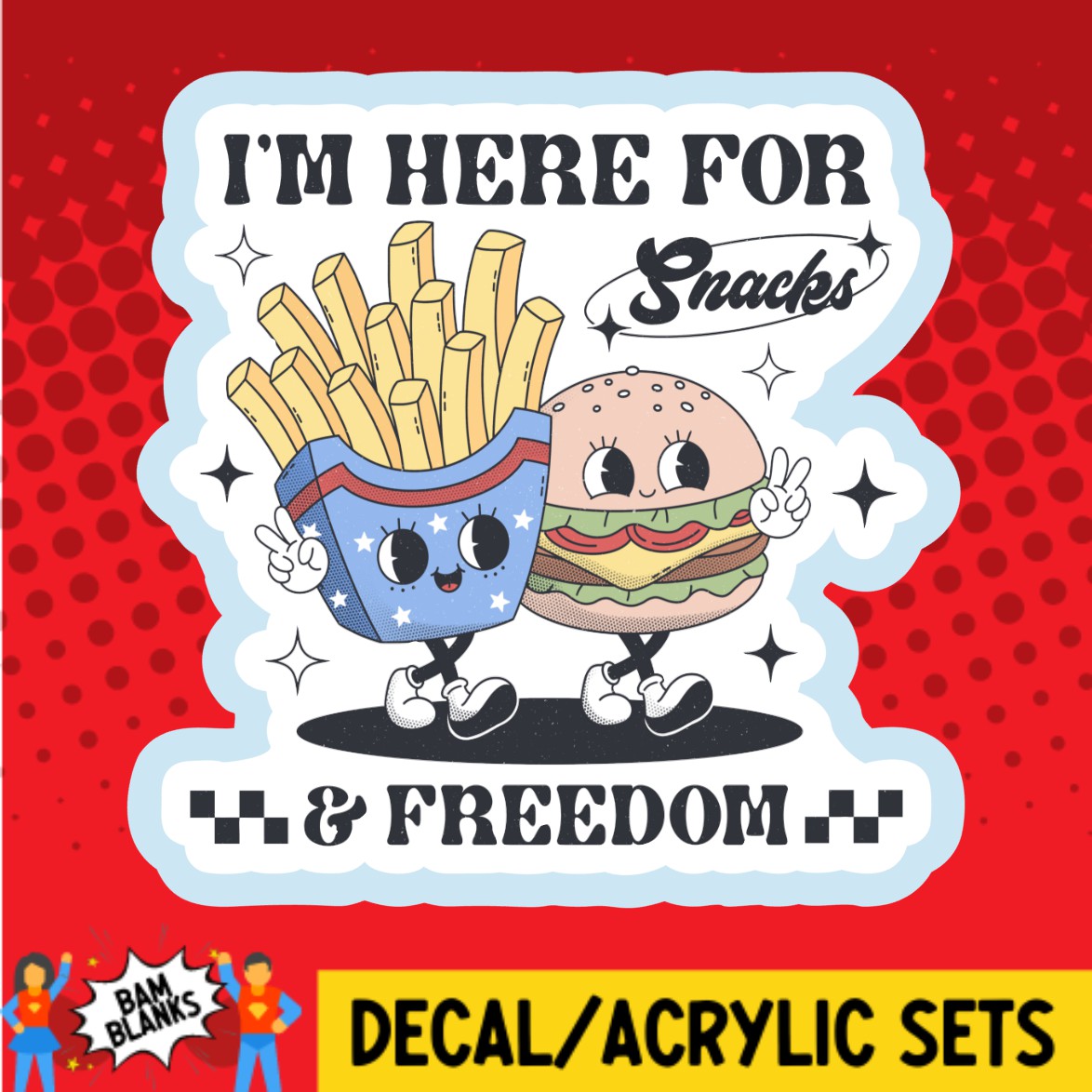 Im Here For Snacks and Freedom - DECAL AND ACRYLIC SHAPE #DA02730