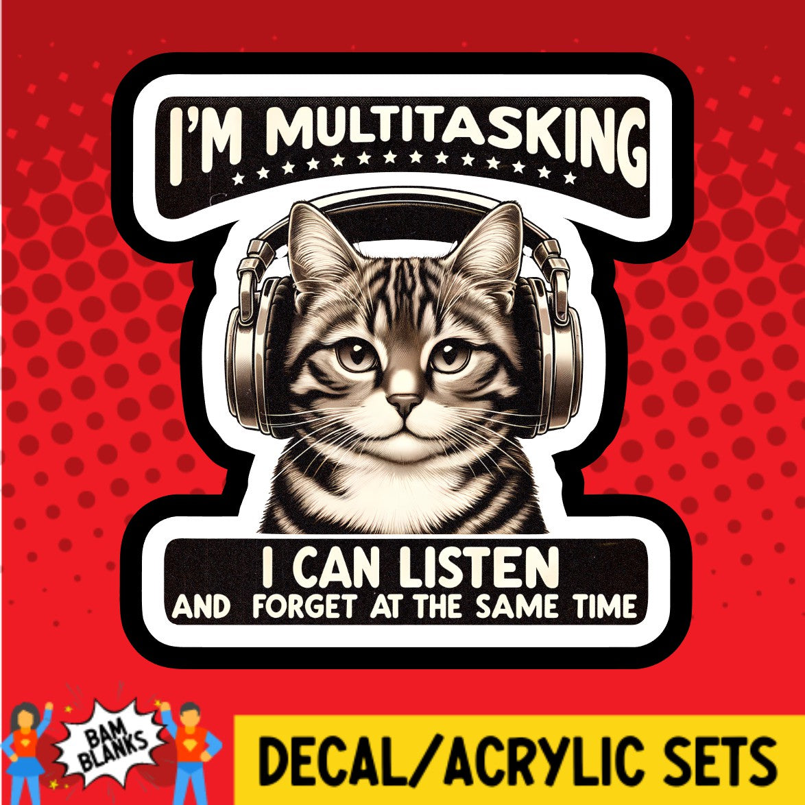 Im Multitasking Cat - DECAL AND ACRYLIC SHAPE #DA02363